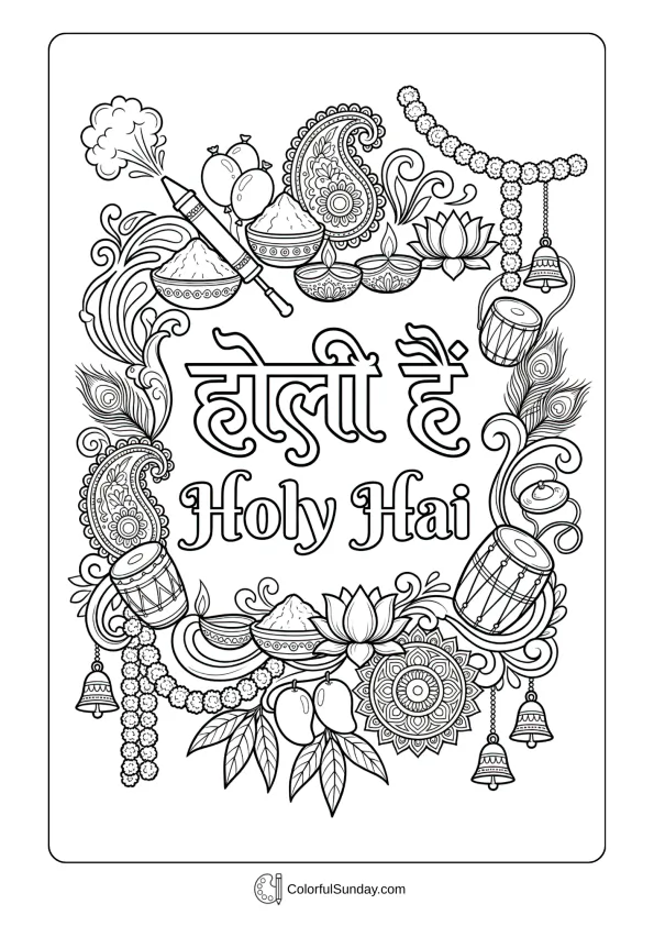 Holi Hai Festive Coloring Page Holi Hai coloring page with Hindi text “होली है” and “Holy Hai” framed by pichkari, gulal bowls, diyas, lotus flowers, dhol drums, garlands, bells, and ornate paisley designs